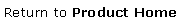 Text Box: Return to Product Home